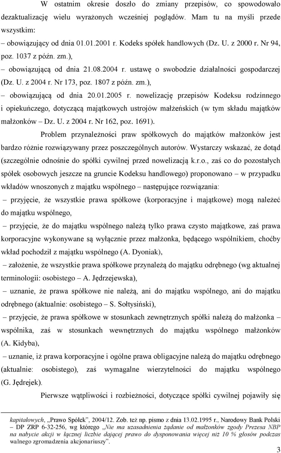 zm.), obowiązującą od dnia 20.01.2005 r. nowelizację przepisów Kodeksu rodzinnego i opiekuńczego, dotyczącą majątkowych ustrojów małżeńskich (w tym składu majątków małżonków Dz. U. z 2004 r.