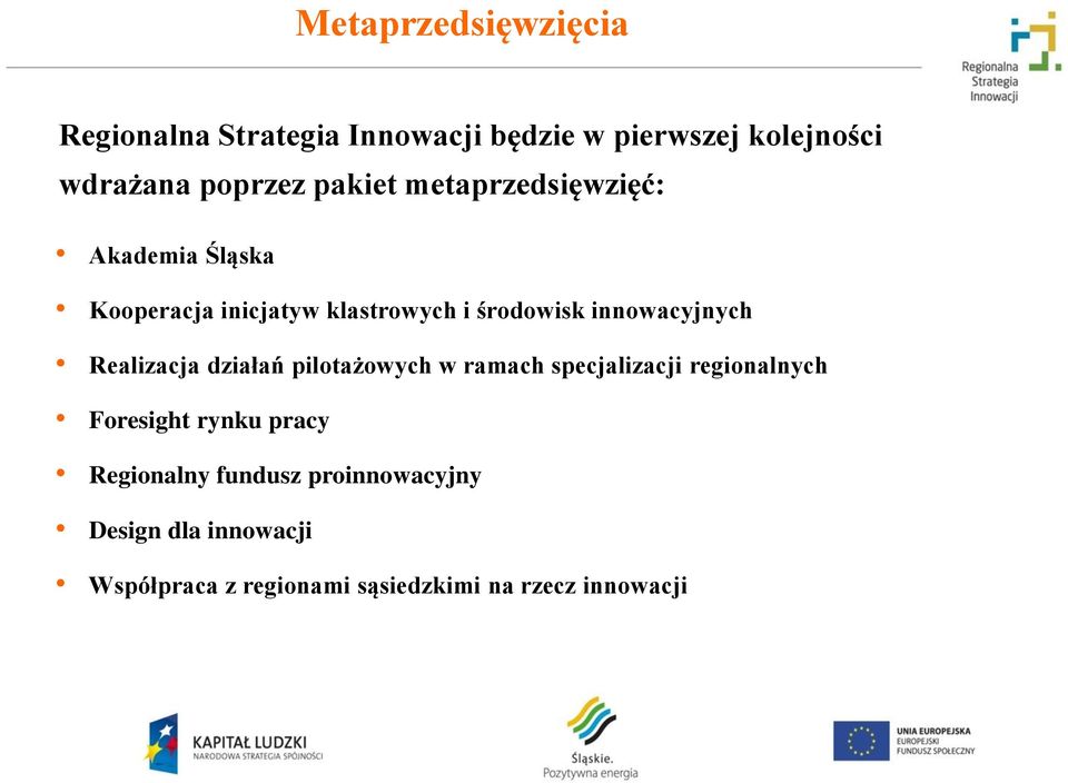 innowacyjnych Realizacja działań pilotażowych w ramach specjalizacji regionalnych Foresight rynku