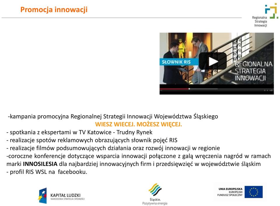 filmów podsumowujących działania oraz rozwój innowacji w regionie -coroczne konferencje dotyczące wsparcia innowacji połączone z galą