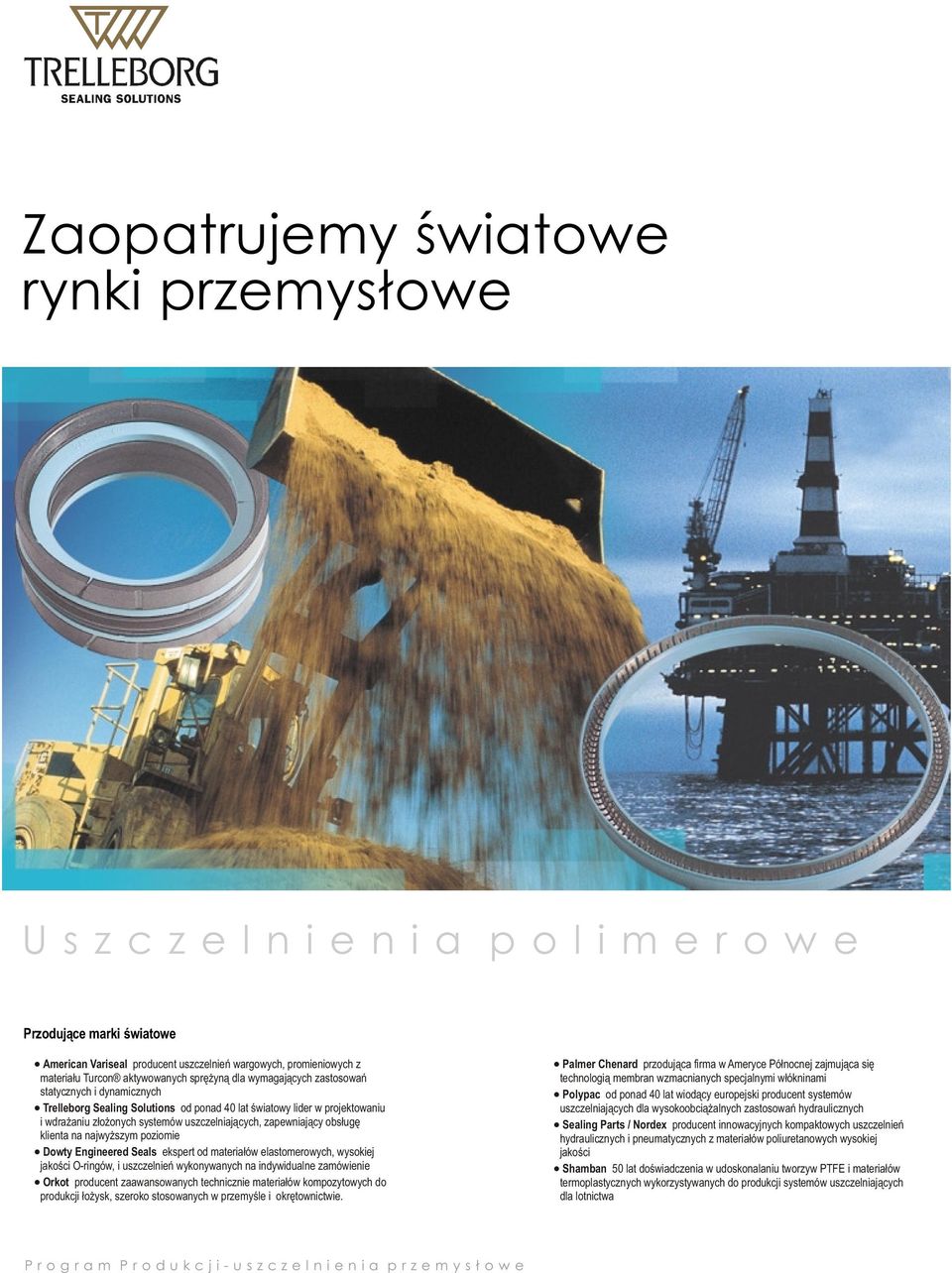 zapewniający obsługę klienta na najwyższym poziomie owty Engineered eals ekspert od materiałów elastomerowych, wysokiej jakości O-ringów, i uszczelnień wykonywanych na indywidualne zamówienie Orkot