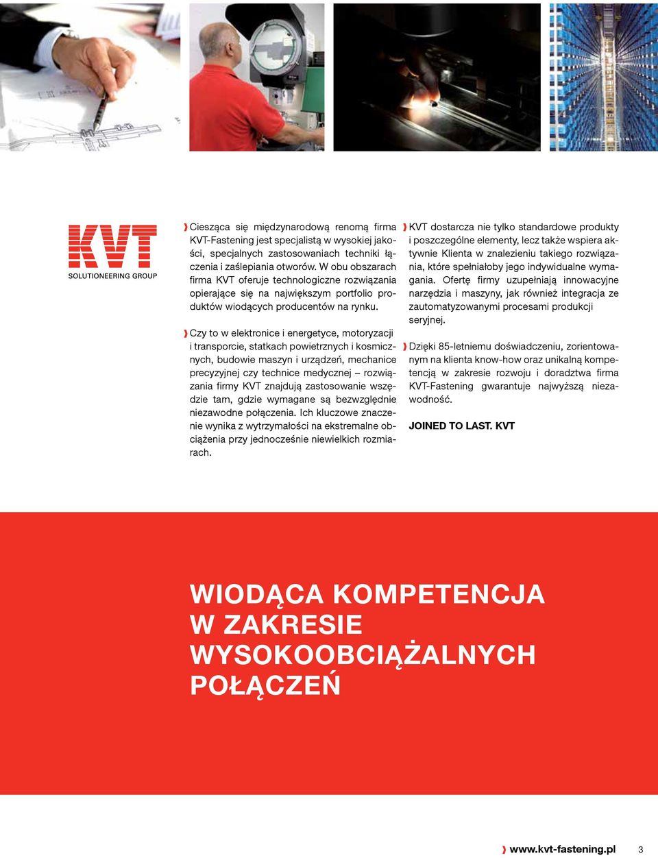 Czy to w elektronice i energetyce, motoryza cji i transporcie, statkach powietrznych i koicznych, budowie maszyn i urządzeń, mechani ce precyzyjnej czy technice medycznej rozwiązania firmy KVT