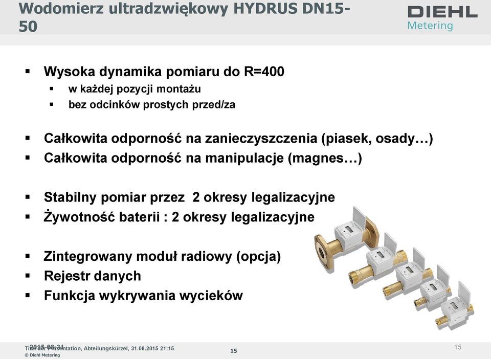 odporność na manipulacje (magnes ) Stabilny pomiar przez 2 okresy legalizacyjne Żywotność baterii :