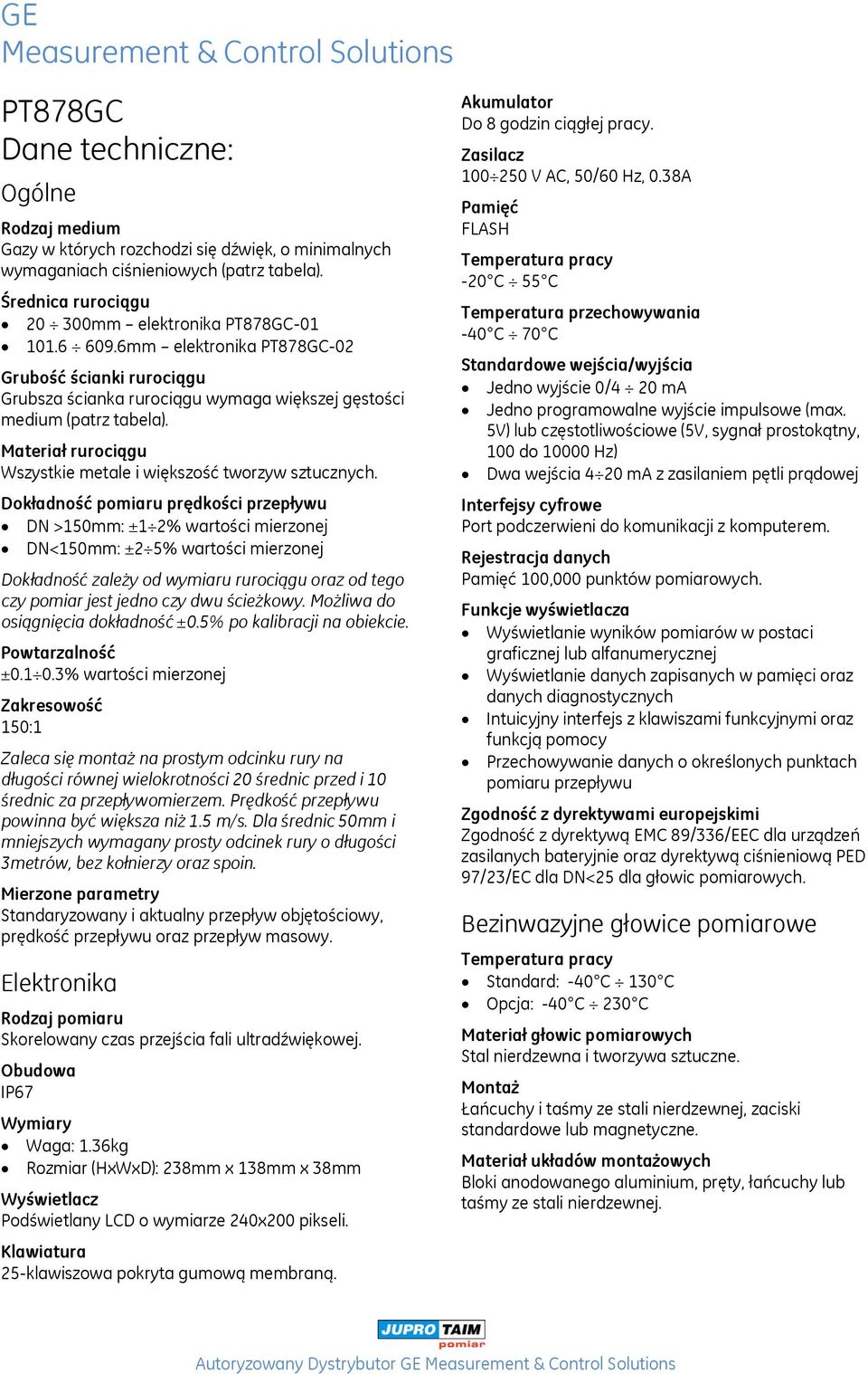 Dokładność pomiaru prędkości przepływu DN >150mm: ±1 2% wartości mierzonej DN<150mm: ±2 5% wartości mierzonej Dokładność zależy od wymiaru rurociągu oraz od tego czy pomiar jest jedno czy dwu