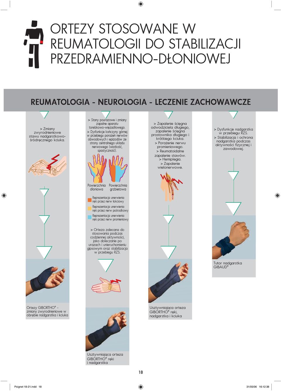 > Dysfunkcje kończyny górnej w przebiegu porażeń nerwów obwodowych i epizodów ze strony centralnego układu nerwowego (wiotkość, spastyczność).
