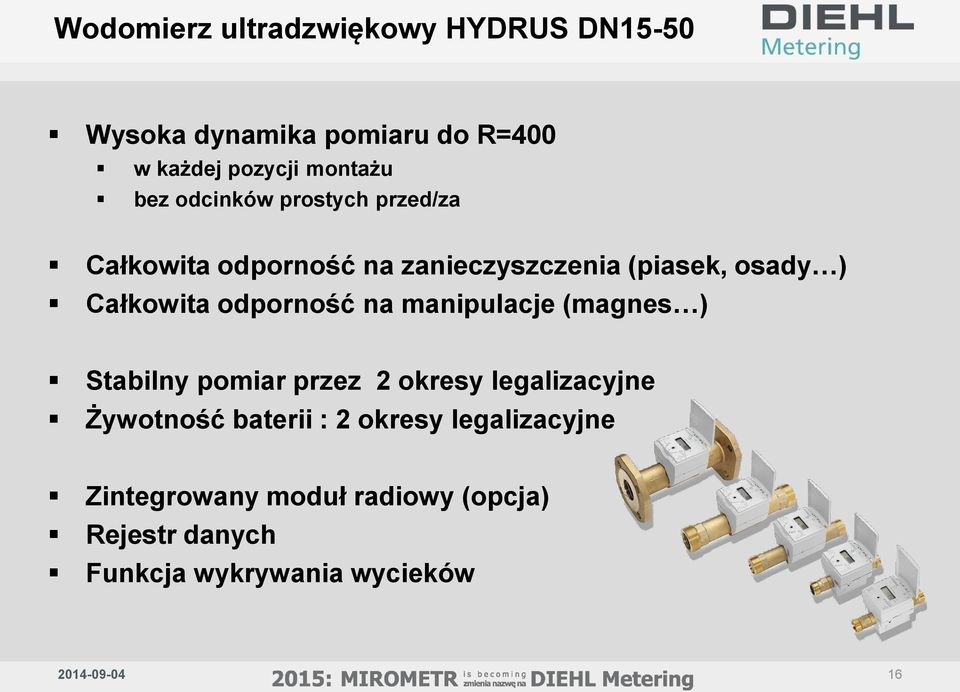 odporność na manipulacje (magnes ) Stabilny pomiar przez 2 okresy legalizacyjne Żywotność baterii :