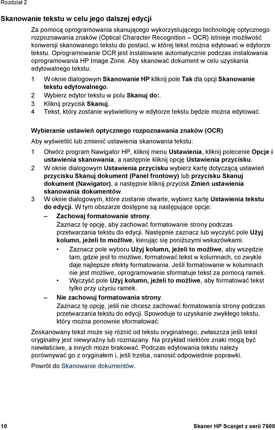 Aby skanować dokument w celu uzyskania edytowalnego tekstu: 1 W oknie dialogowym Skanowanie HP kliknij pole Tak dla opcji Skanowanie tekstu edytowalnego. 2 Wybierz edytor tekstu w polu Skanuj do:.