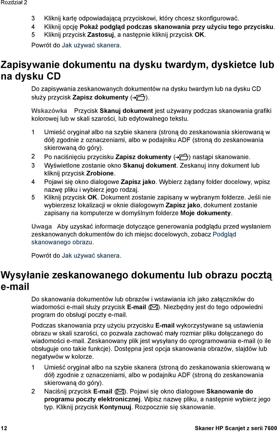 Zapisywanie dokumentu na dysku twardym, dyskietce lub na dysku CD Do zapisywania zeskanowanych dokumentów na dysku twardym lub na dysku CD służy przycisk Zapisz dokumenty ( ).