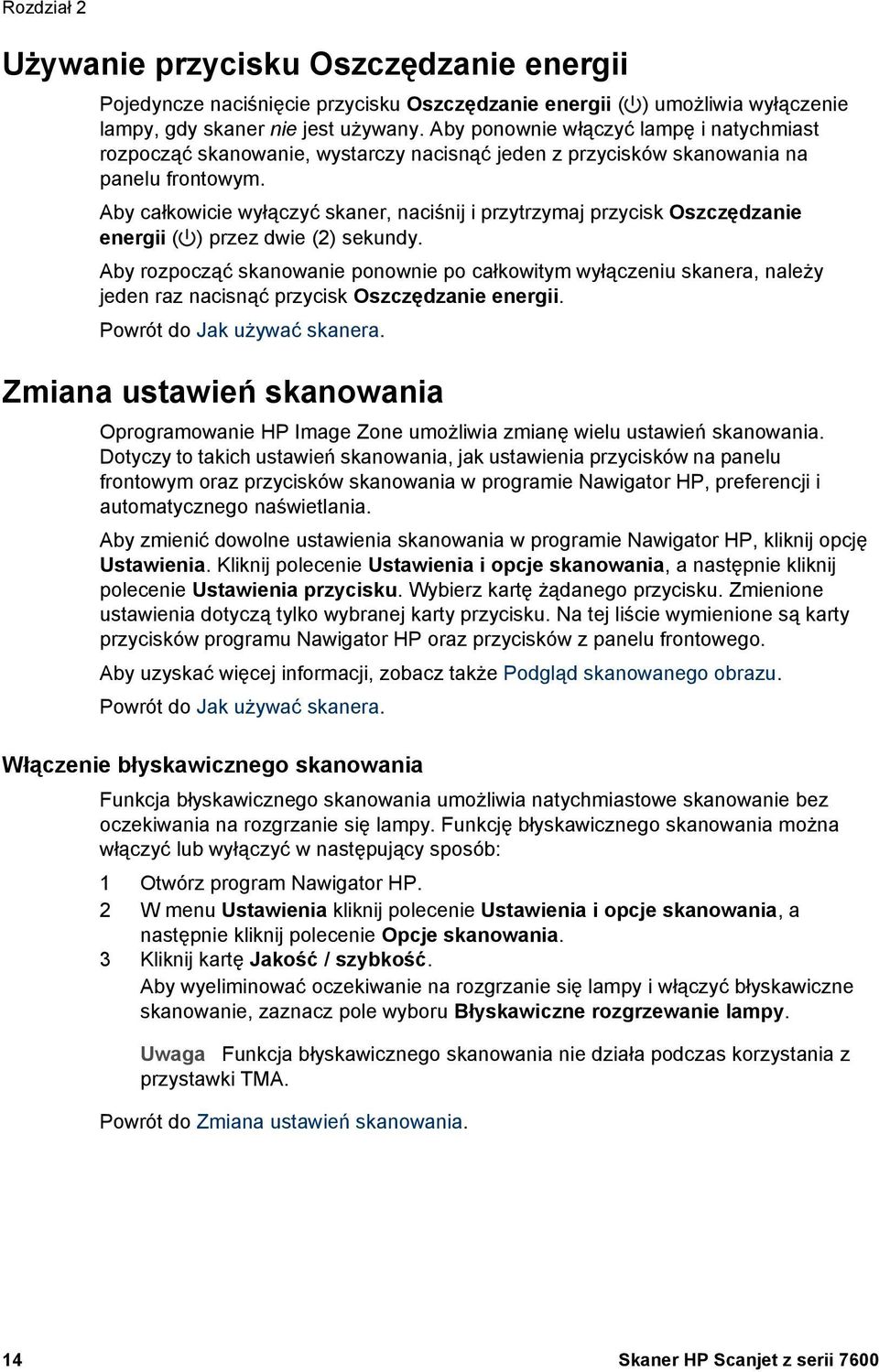 Aby całkowicie wyłączyć skaner, naciśnij i przytrzymaj przycisk Oszczędzanie energii ( ) przez dwie (2) sekundy.