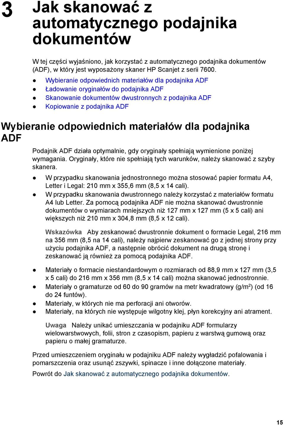 materiałów dla podajnika ADF Podajnik ADF działa optymalnie, gdy oryginały spełniają wymienione poniżej wymagania. Oryginały, które nie spełniają tych warunków, należy skanować z szyby skanera.
