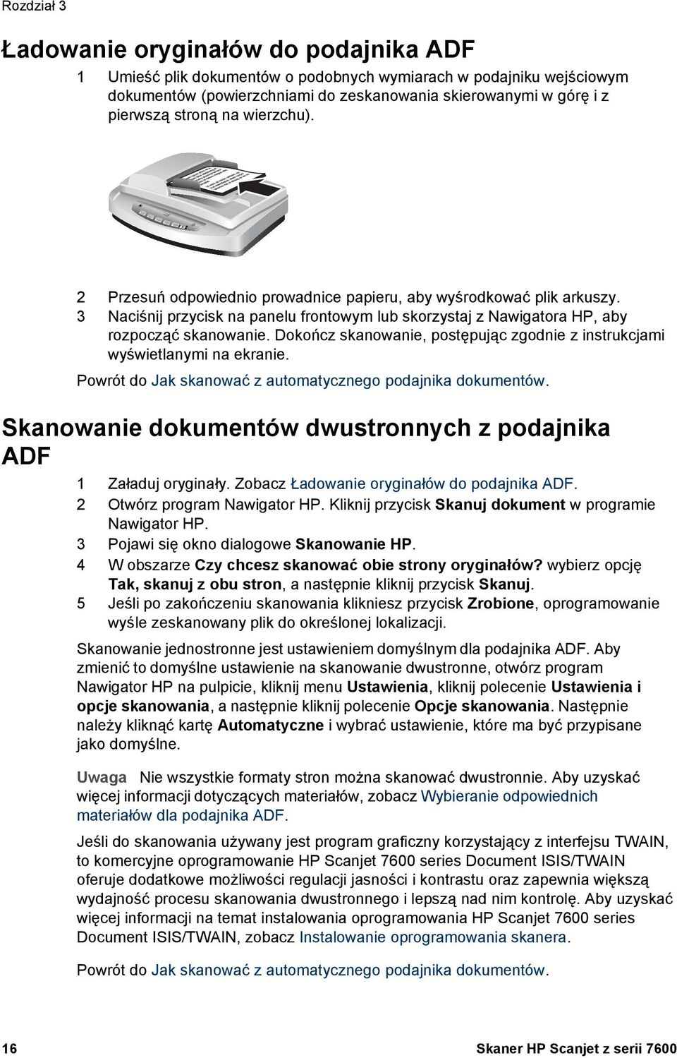 Dokończ skanowanie, postępując zgodnie z instrukcjami wyświetlanymi na ekranie. Powrót do Jak skanować z automatycznego podajnika dokumentów.