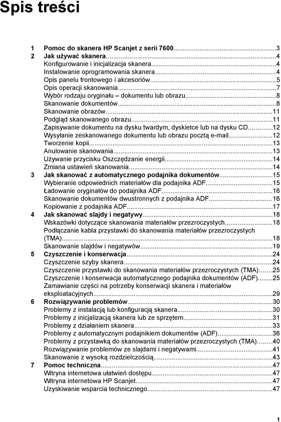 ..11 Zapisywanie dokumentu na dysku twardym, dyskietce lub na dysku CD...12 Wysyłanie zeskanowanego dokumentu lub obrazu pocztą e-mail...12 Tworzenie kopii...13 Anulowanie skanowania.