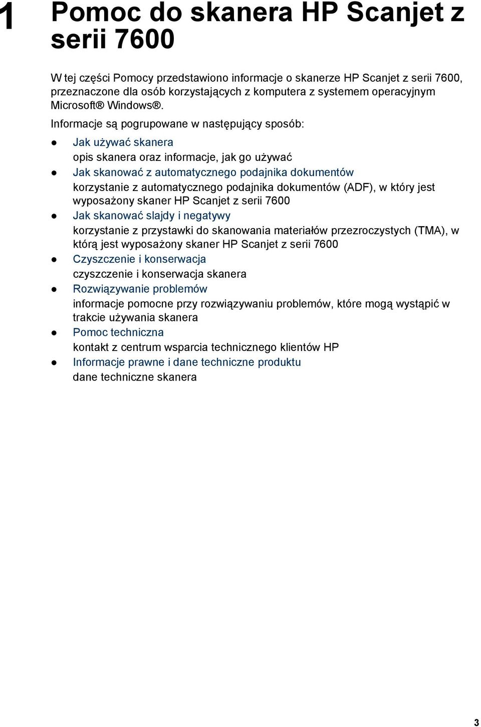 Informacje są pogrupowane w następujący sposób: Jak używać skanera opis skanera oraz informacje, jak go używać Jak skanować z automatycznego podajnika dokumentów korzystanie z automatycznego