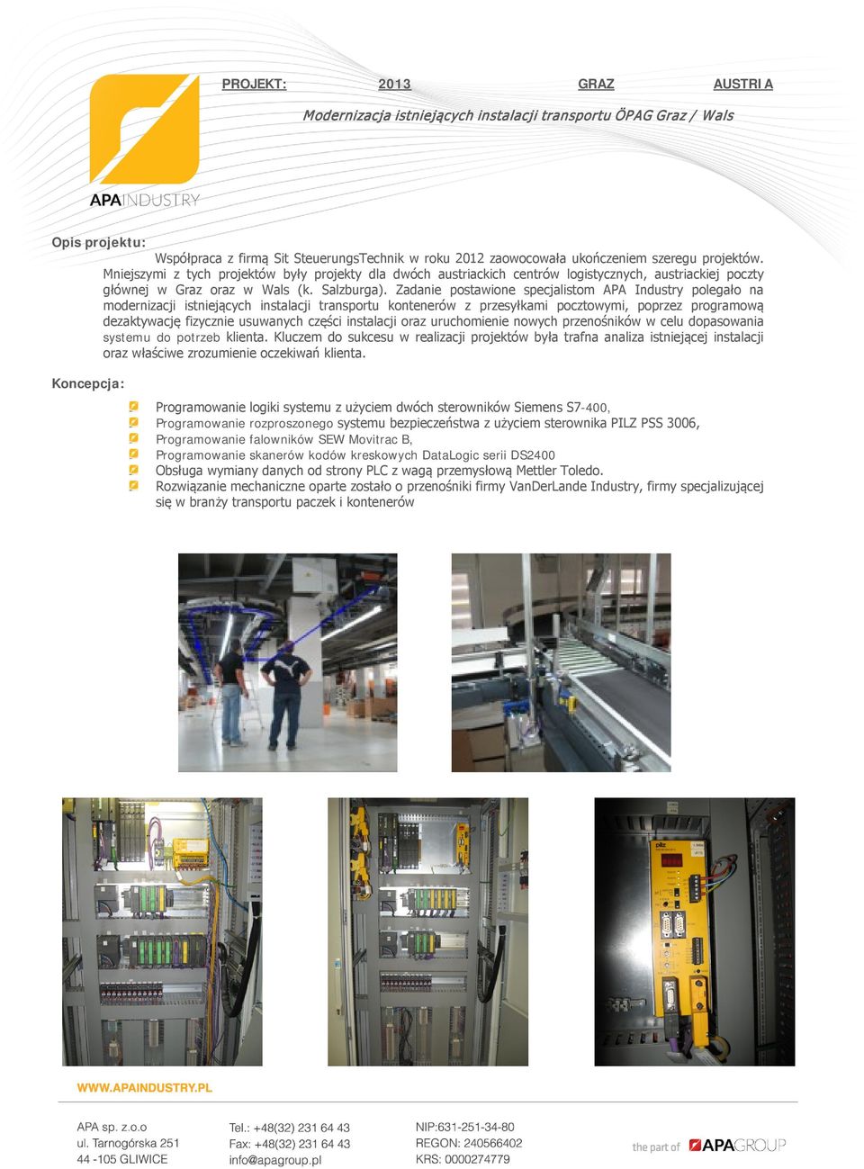 Zadanie postawione specjalistom APA Industry polegało na modernizacji istniejących instalacji transportu kontenerów z przesyłkami pocztowymi, poprzez programową dezaktywację fizycznie usuwanych