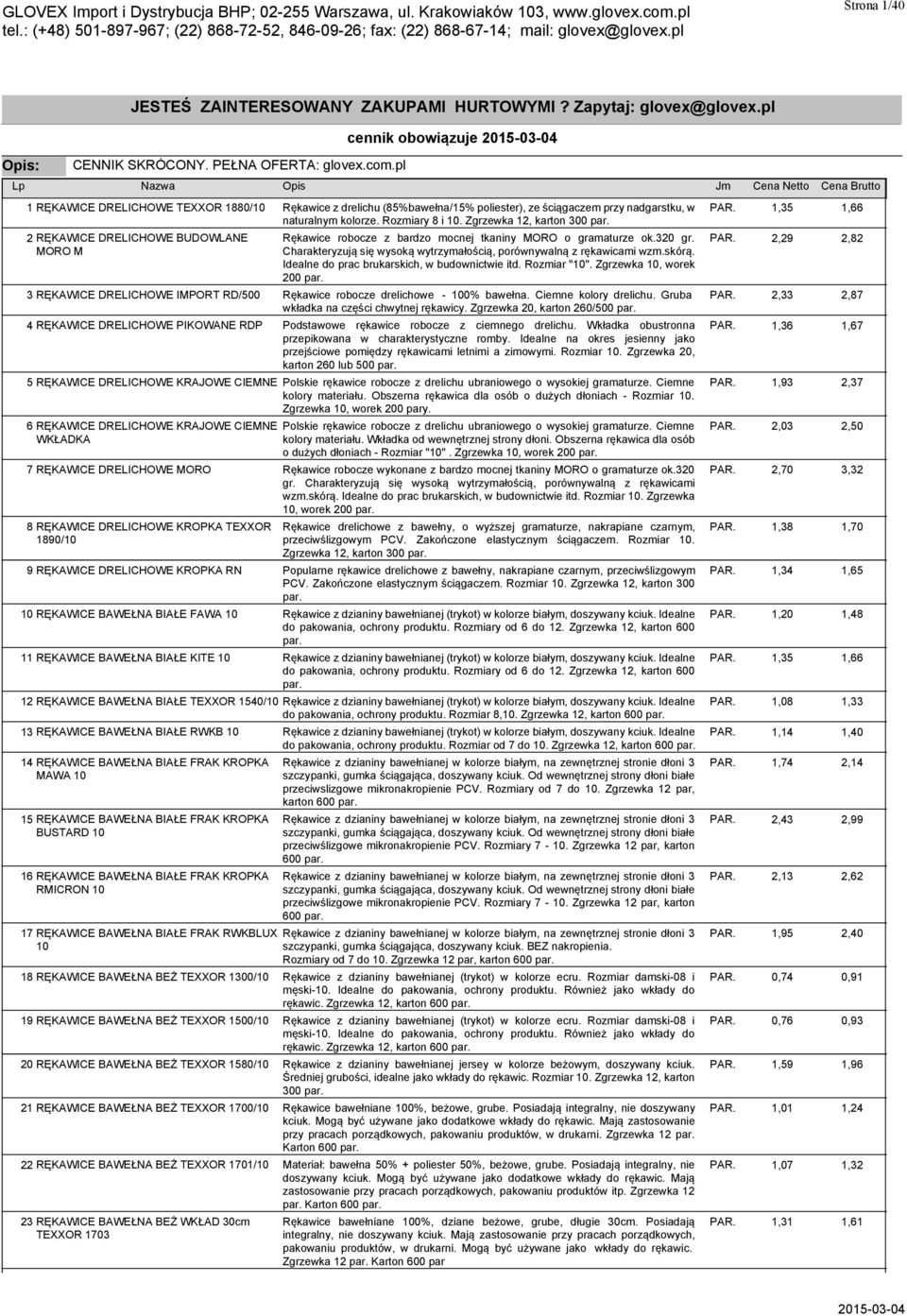 pl cennik obowiązuje 1 RĘKAWICE DRELICHOWE TEXXOR 1880/10 Rękawice z drelichu (85%bawełna/15% poliester), ze ściągaczem przy nadgarstku, w PAR. 1,35 1,66 naturalnym kolorze. Rozmiary 8 i 10.