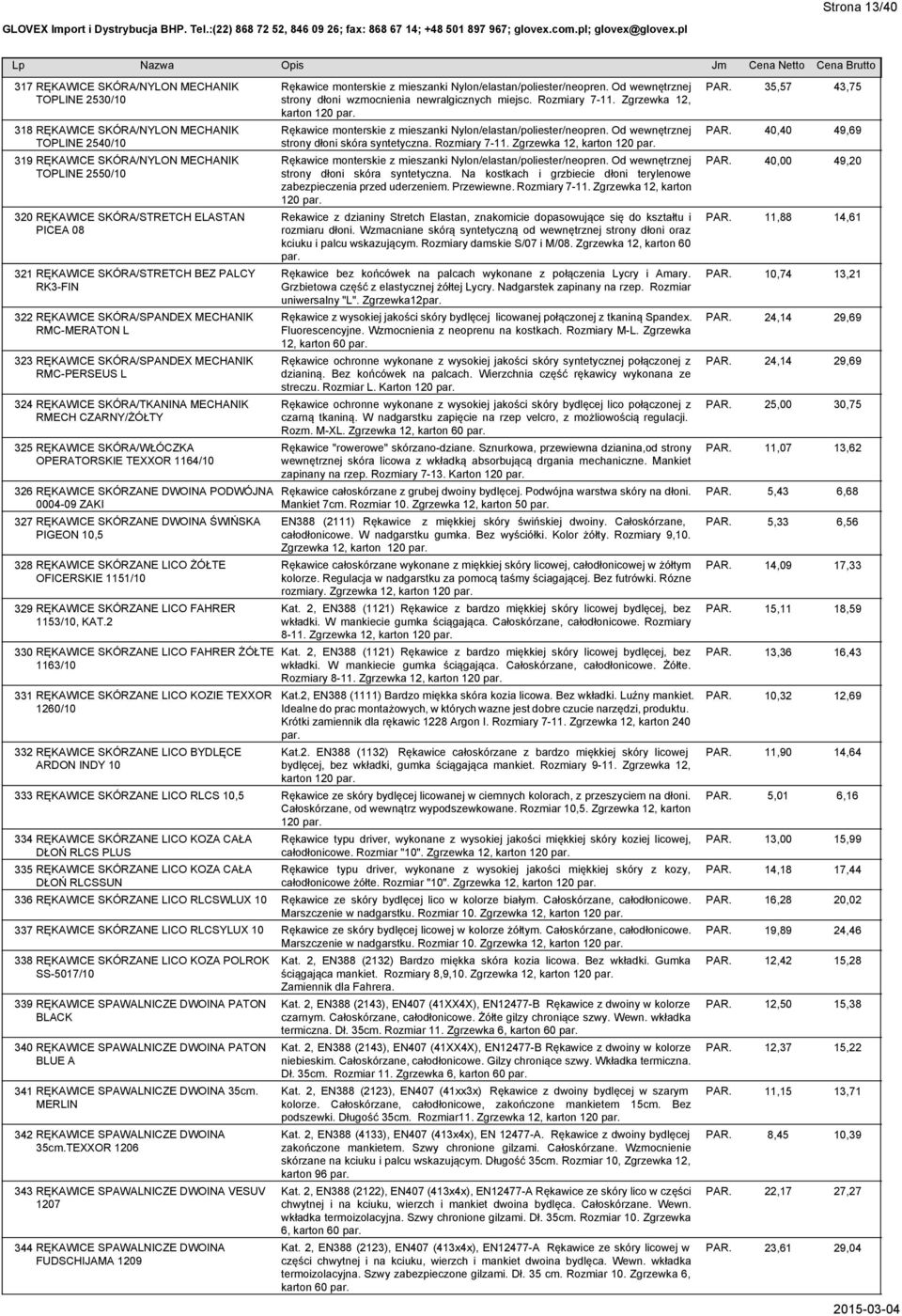 CZARNY/ŻÓŁTY 325 RĘKAWICE SKÓRA/WŁÓCZKA OPERATORSKIE TEXXOR 1164/10 326 RĘKAWICE SKÓRZANE DWOINA PODWÓJNA 0004-09 ZAKI 327 RĘKAWICE SKÓRZANE DWOINA ŚWIŃSKA PIGEON 10,5 328 RĘKAWICE SKÓRZANE LICO