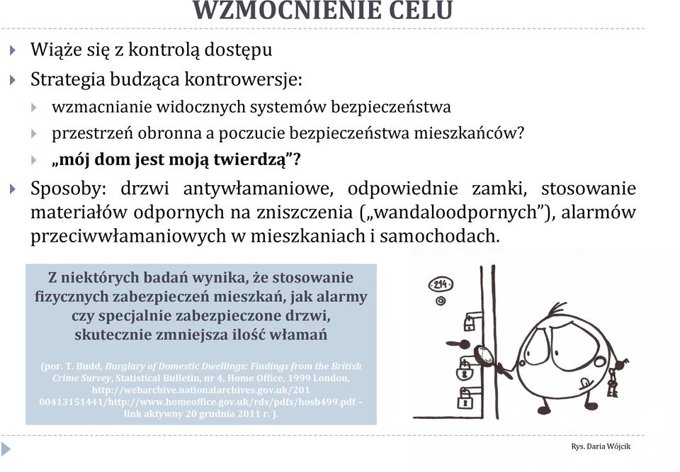 Sposoby: drzwi antywłamaniowe, odpowiednie zamki, stosowanie materiałów odpornych na zniszczenia ( wandaloodpornych ), alarmów przeciwwłamaniowych w mieszkaniach i samochodach.