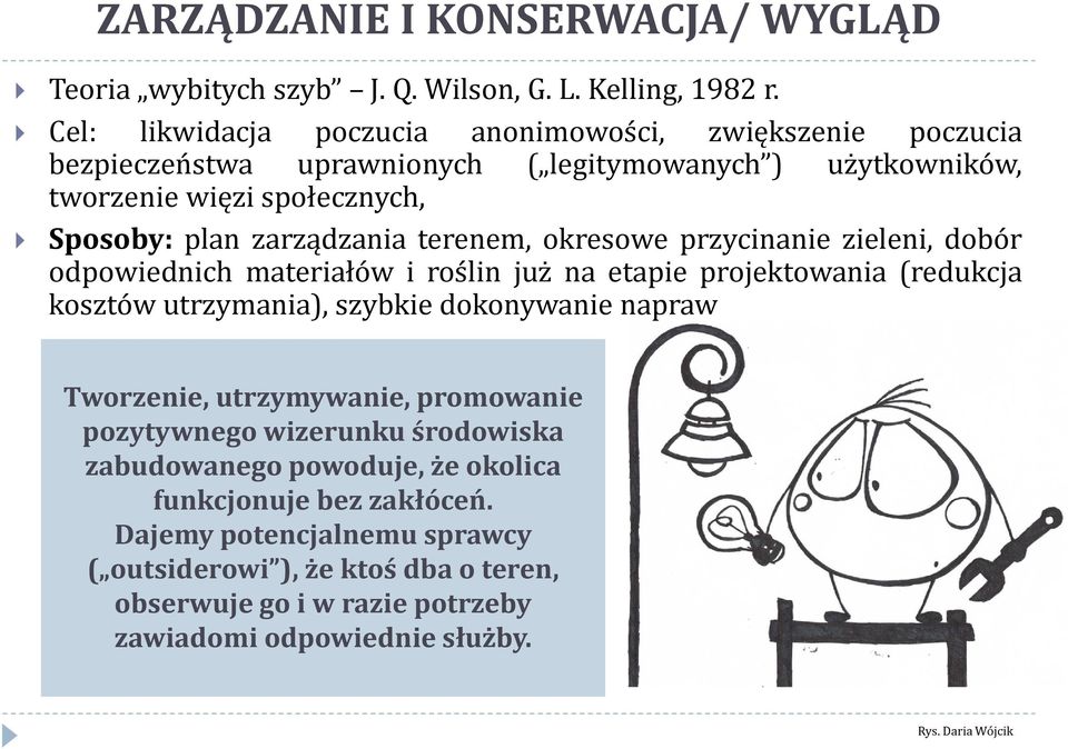 terenem, okresowe przycinanie zieleni, dobór odpowiednich materiałów i roślin już na etapie projektowania (redukcja kosztów utrzymania), szybkie dokonywanie napraw Tworzenie,