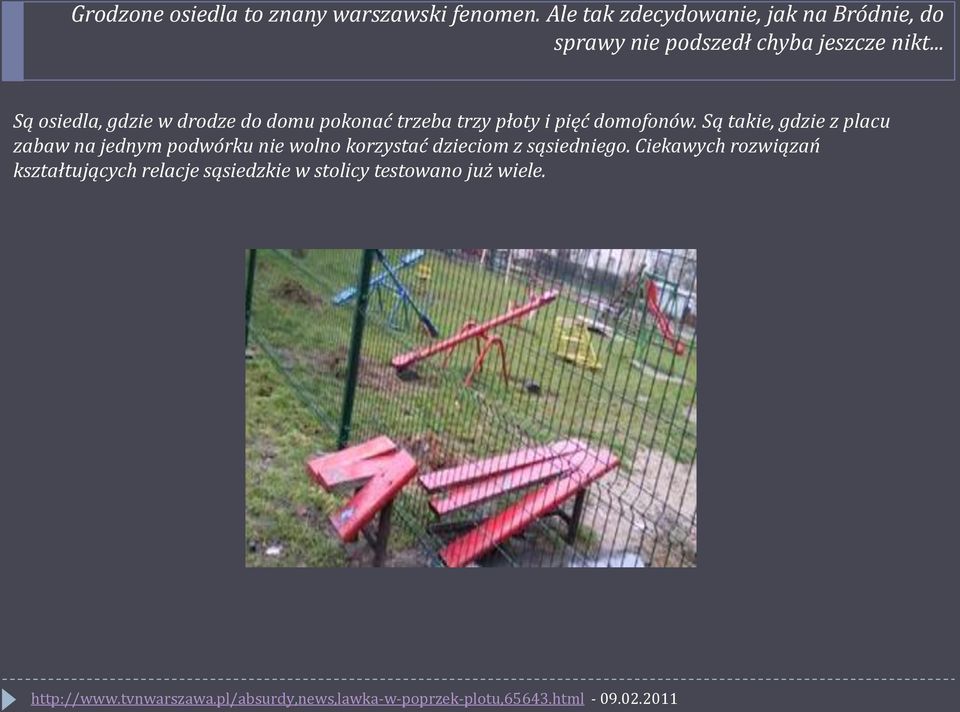 .. Są osiedla, gdzie w drodze do domu pokonać trzeba trzy płoty i pięć domofonów.