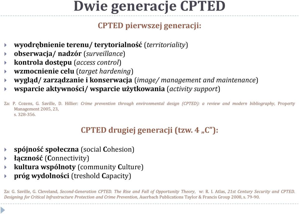 Hillier: Crime prevention through environmental design (CPTED): a review and modern bibliography, Property Management 2005, 23, s. 328-356. CPTED drugiej generacji (tzw.