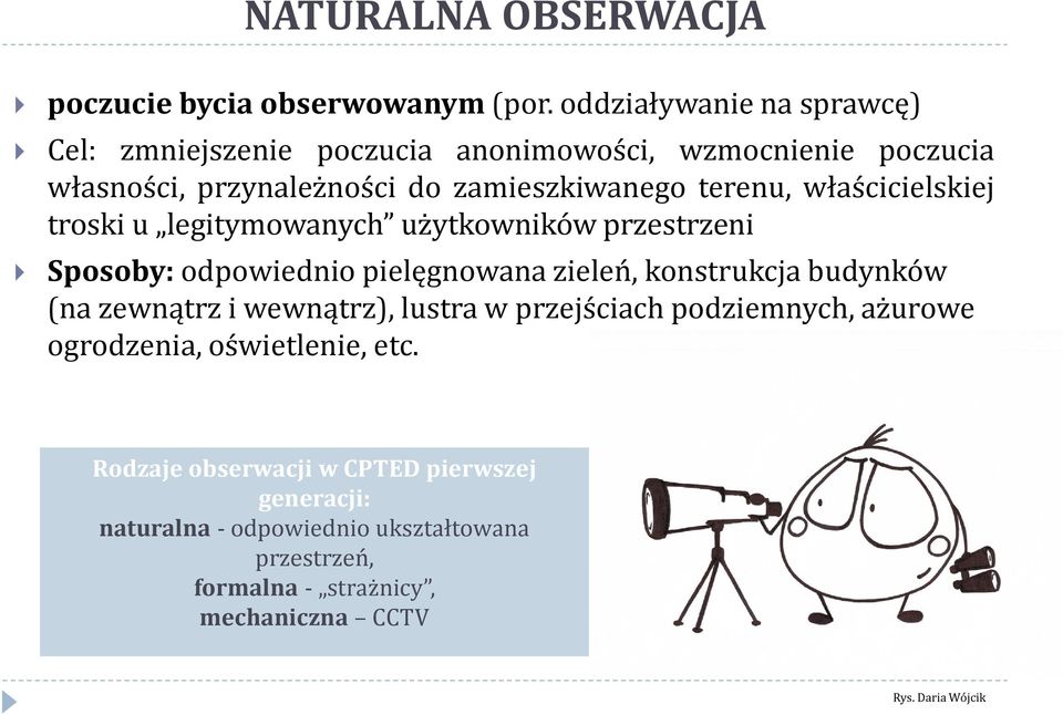 właścicielskiej troski u legitymowanych użytkowników przestrzeni Sposoby: odpowiednio pielęgnowana zieleń, konstrukcja budynków (na zewnątrz i