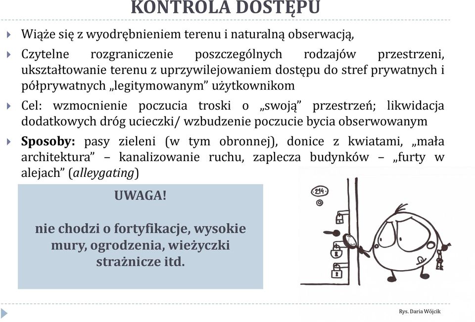 likwidacja dodatkowych dróg ucieczki/ wzbudzenie poczucie bycia obserwowanym Sposoby: pasy zieleni (w tym obronnej), donice z kwiatami, mała architektura