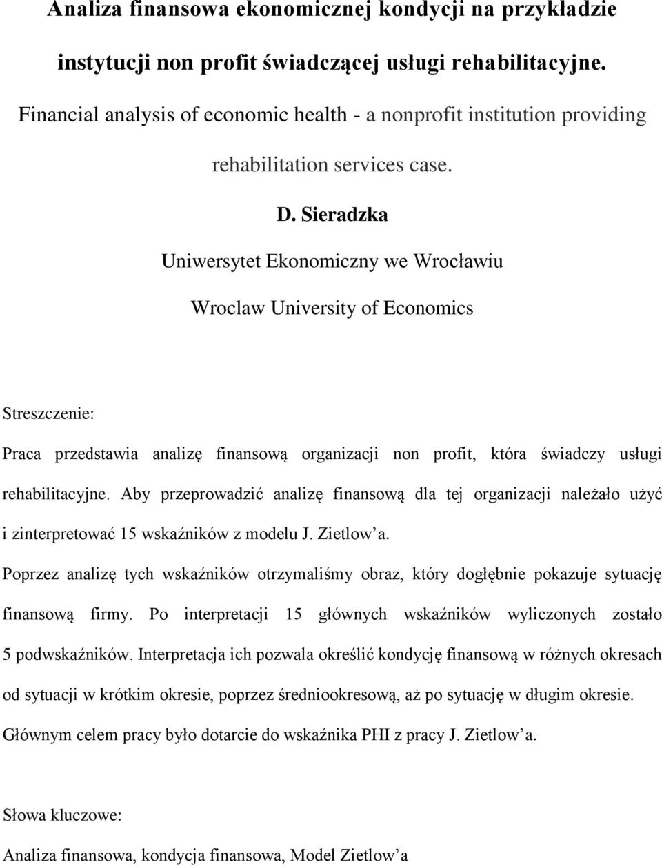 Sieradzka Uniwersytet Ekonomiczny we Wrocławiu Wroclaw University of Economics Streszczenie: Praca przedstawia analizę finansową organizacji non profit, która świadczy usługi rehabilitacyjne.
