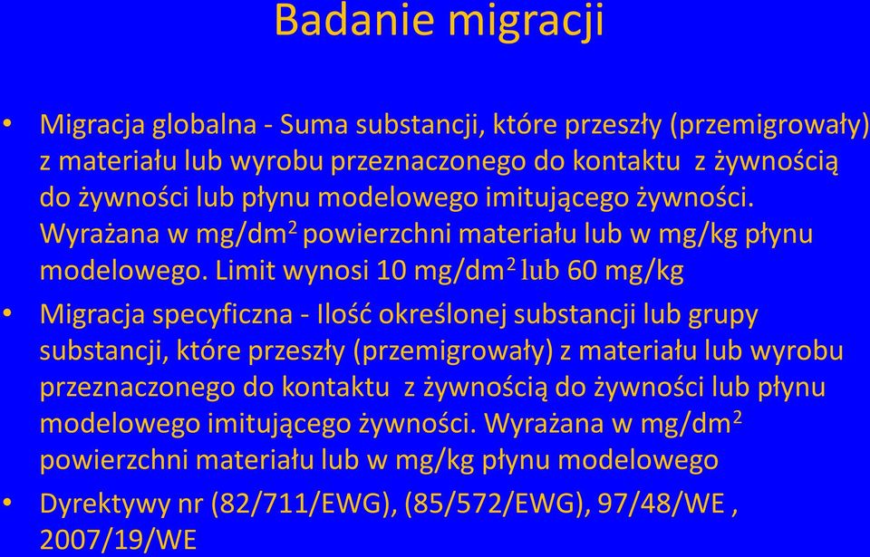 Limit wynosi 10 mg/dm 2 lub 60 mg/kg Migracja specyficzna - Ilość określonej substancji lub grupy substancji, które przeszły (przemigrowały) z materiału lub wyrobu