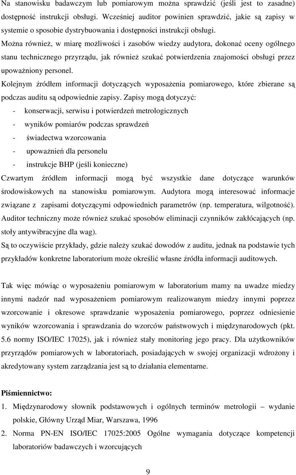 MoŜna równieŝ, w miarę moŝliwości i zasobów wiedzy audytora, dokonać oceny ogólnego stanu technicznego przyrządu, jak równieŝ szukać potwierdzenia znajomości obsługi przez upowaŝniony personel.