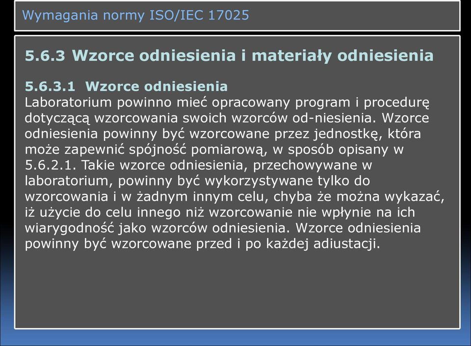 Takie wzorce odniesienia, przechowywane w laboratorium, powinny być wykorzystywane tylko do wzorcowania i w żadnym innym celu, chyba że można wykazać, iż użycie do