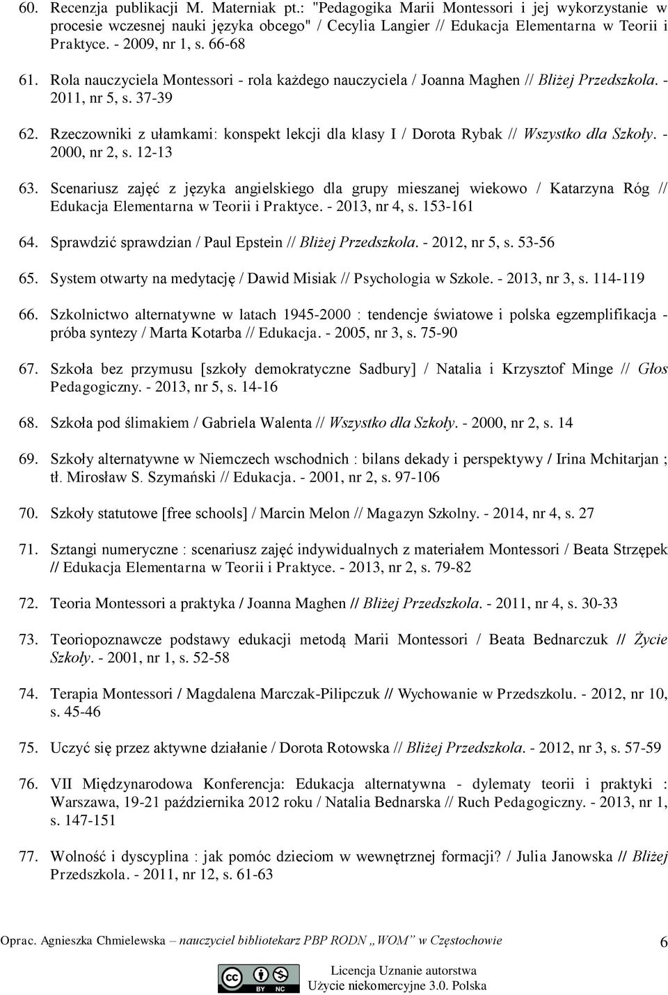 Rzeczowniki z ułamkami: konspekt lekcji dla klasy I / Dorota Rybak // Wszystko dla Szkoły. - 2000, nr 2, s. 12-13 63.
