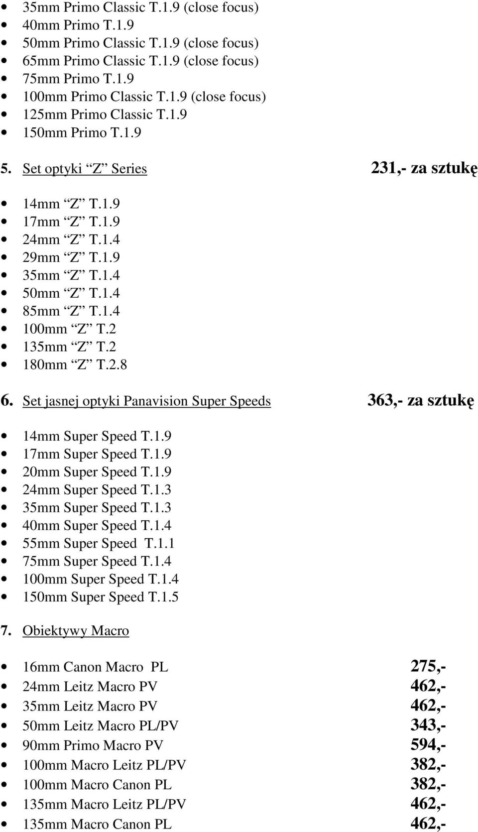 Set jasnej optyki Panavision Super Speeds 363,- za sztukę 14mm Super Speed T.1.9 17mm Super Speed T.1.9 20mm Super Speed T.1.9 24mm Super Speed T.1.3 35mm Super Speed T.1.3 40mm Super Speed T.1.4 55mm Super Speed T.