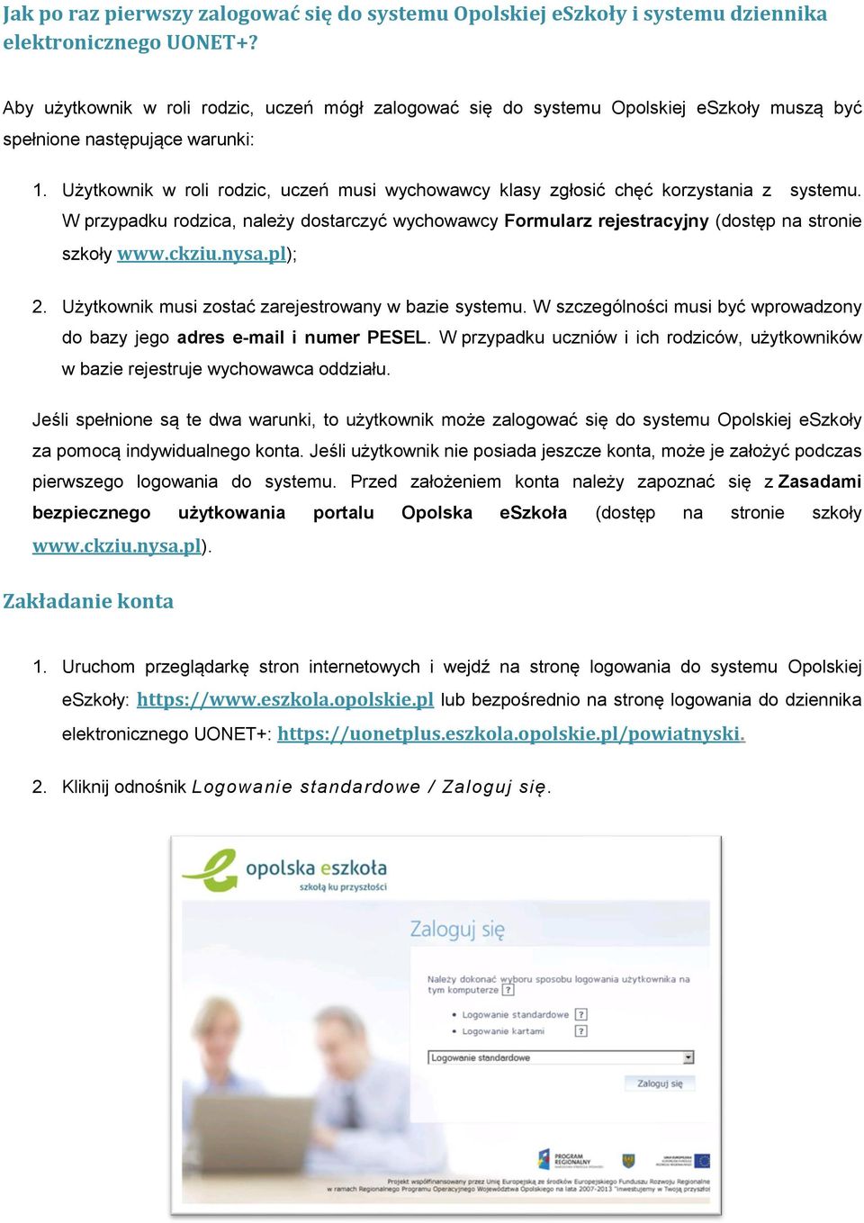 Użytkownik w roli rodzic, uczeń musi wychowawcy klasy zgłosić chęć korzystania z systemu. W przypadku rodzica, należy dostarczyć wychowawcy Formularz rejestracyjny (dostęp na stronie szkoły www.ckziu.