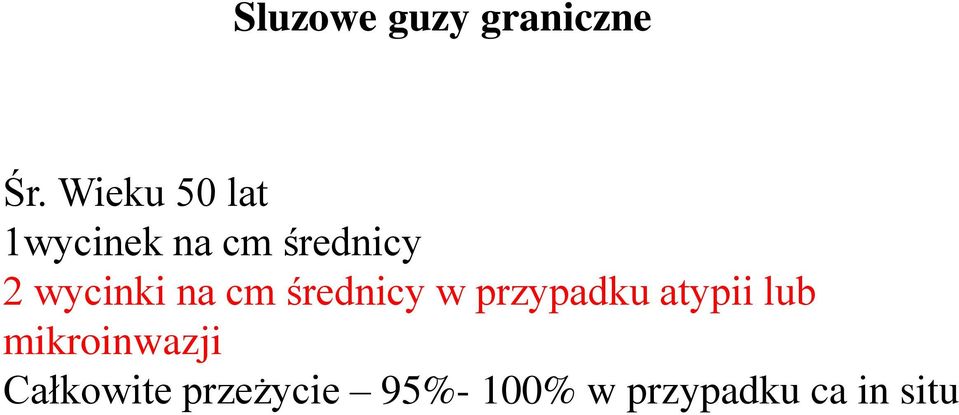 wycinki na cm średnicy w przypadku atypii lub