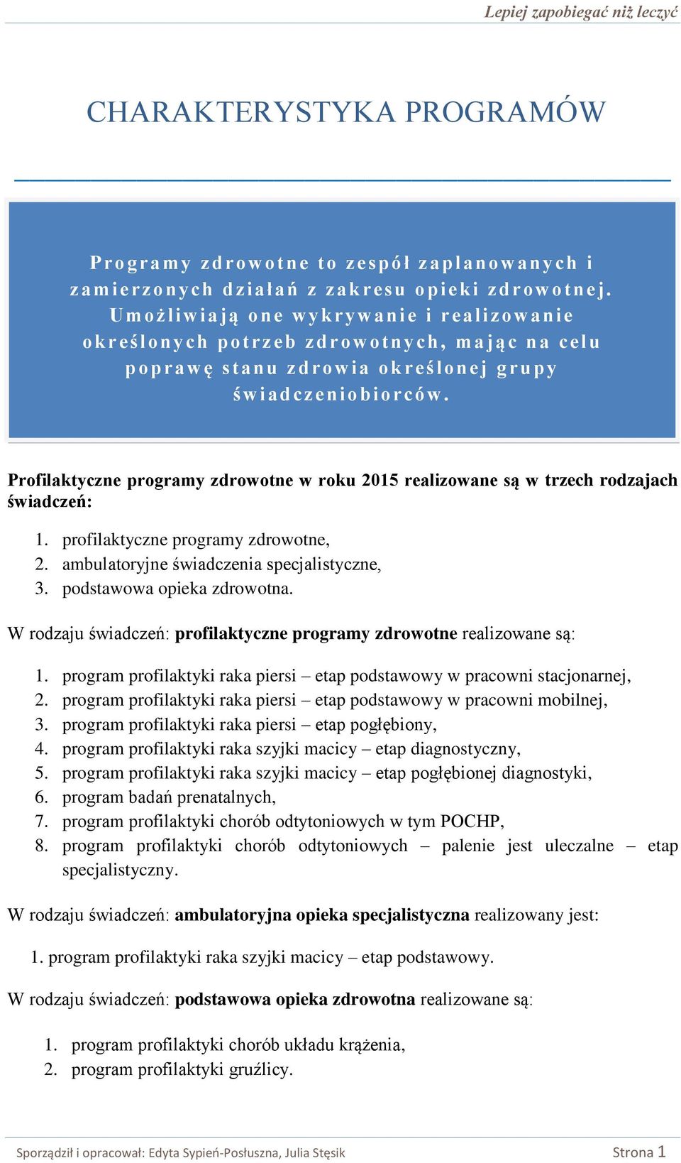 Profilaktyczne programy zdrowotne w roku 2015 realizowane są w trzech rodzajach świadczeń: 1. profilaktyczne programy zdrowotne, 2. ambulatoryjne świadczenia specjalistyczne, 3.