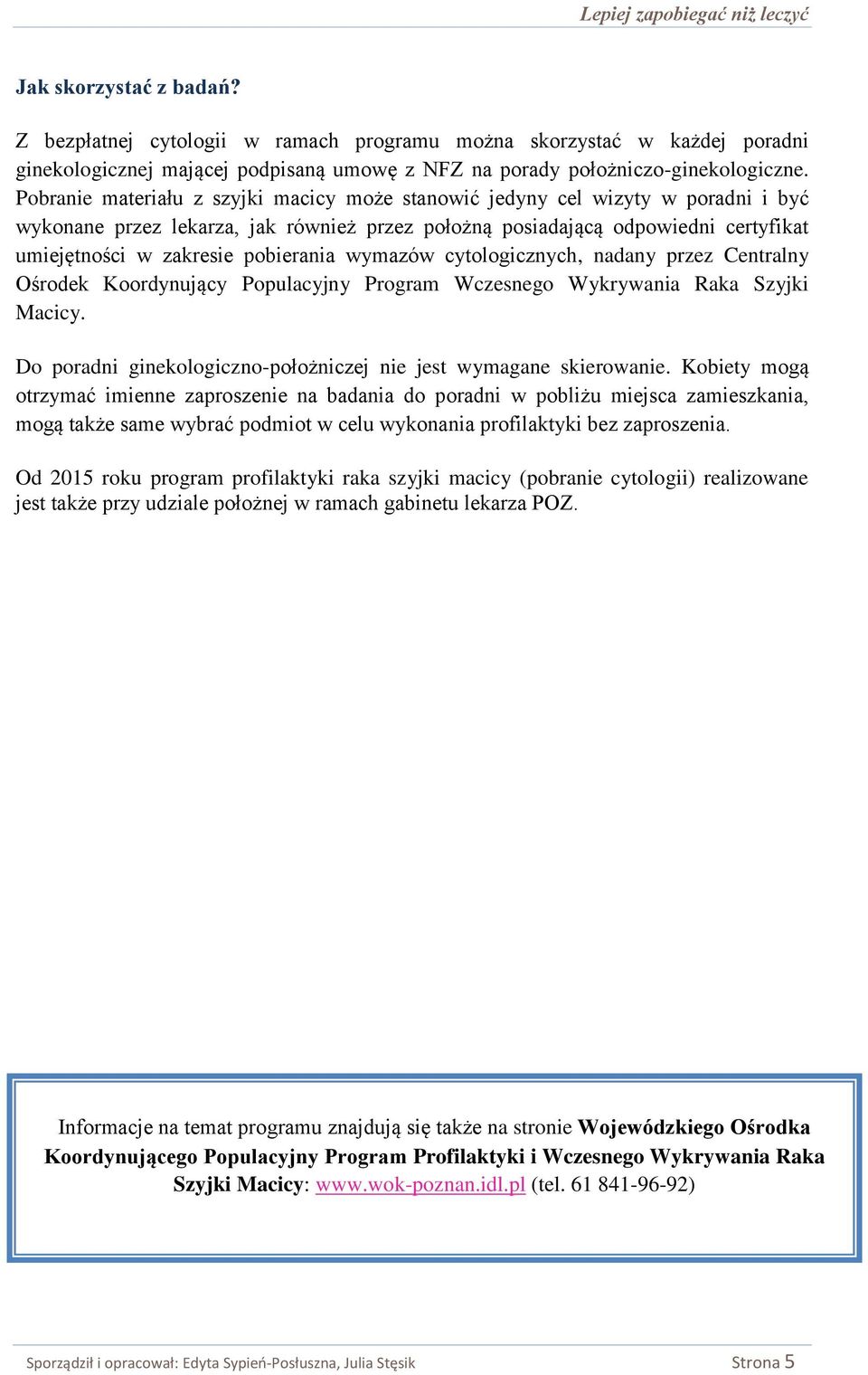 pobierania wymazów cytologicznych, nadany przez Centralny Ośrodek Koordynujący Populacyjny Program Wczesnego Wykrywania Raka Szyjki Macicy.