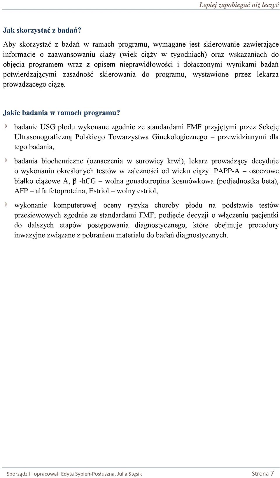 nieprawidłowości i dołączonymi wynikami badań potwierdzającymi zasadność skierowania do programu, wystawione przez lekarza prowadzącego ciążę. Jakie badania w ramach programu?