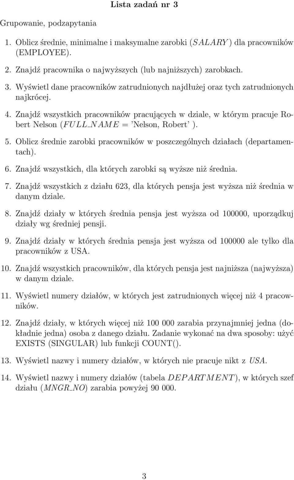 6. Znajdź wszystkich, dla których zarobki są wyższe niż średnia. 7. Znajdź wszystkich z działu 623, dla których pensja jest wyższa niż średnia w danym dziale. 8.