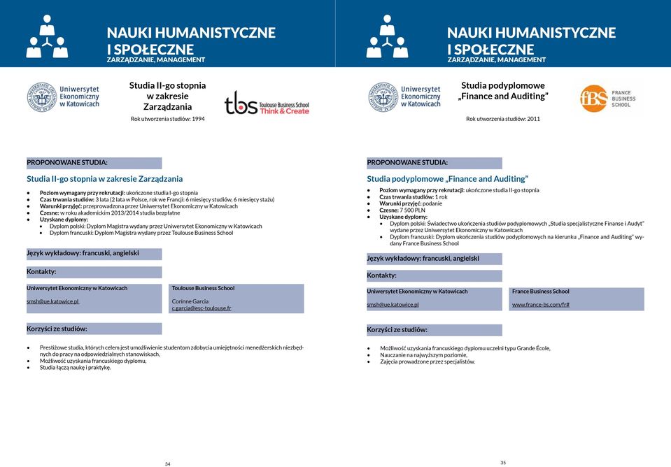 Warunki przyjęć: przeprowadzona przez Uniwersytet Ekonomiczny w Katowicach Czesne: w roku akademickim 2013/2014 studia bezpłatne Dyplom polski: Dyplom Magistra wydany przez Uniwersytet Ekonomiczny w