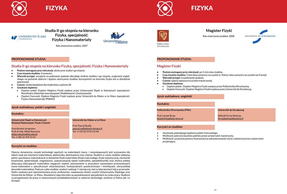 średnia studiów I-go stopnia, znajomość angielskiego na poziomie dobrym i dyplom ukończenia studiów licencjackich na kierunku fizyka lub w dziedzinie pokrewnej) Czesne: studia bezpłatne dla studentów