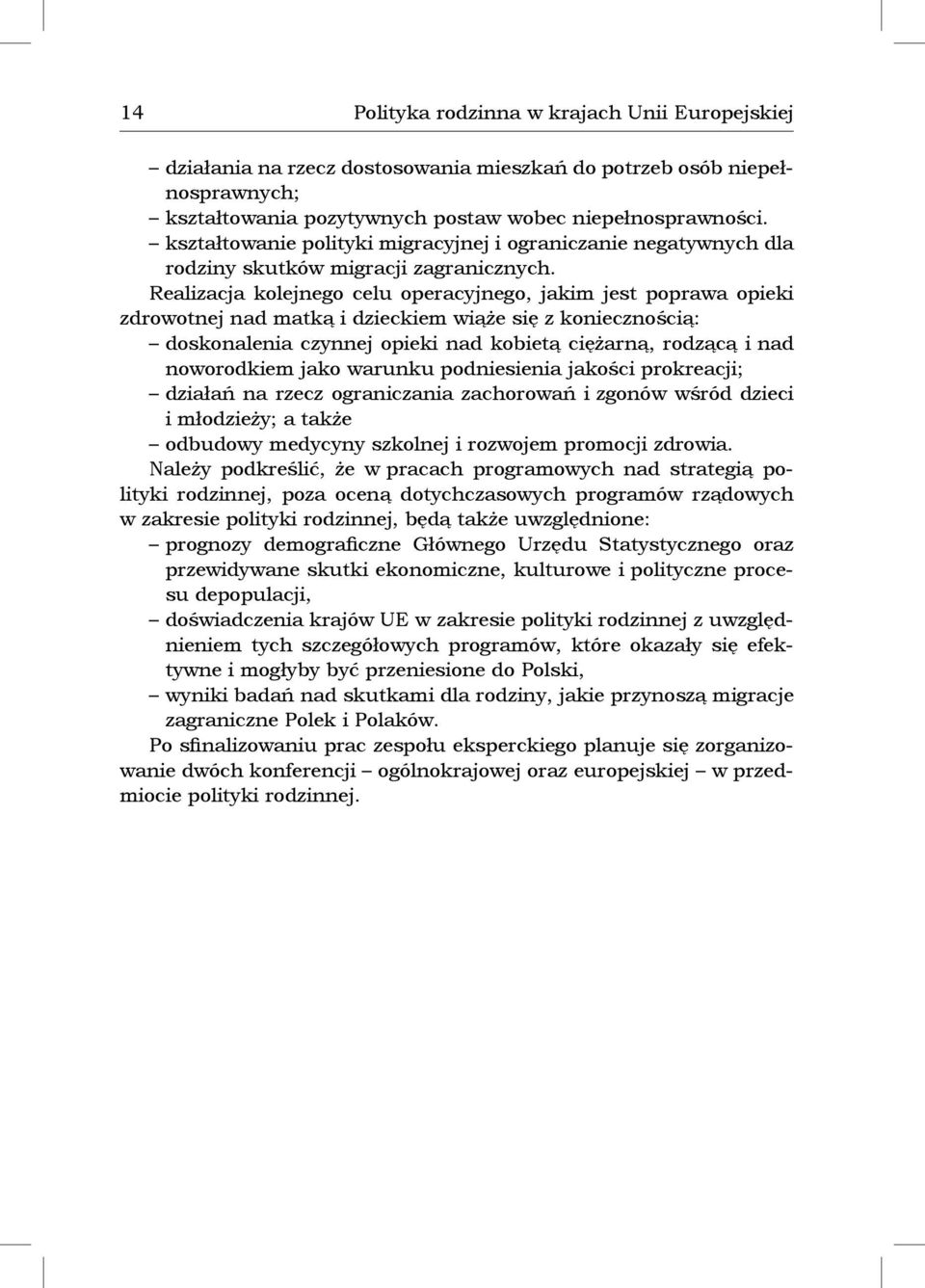 Realizacja kolejnego celu operacyjnego, jakim jest poprawa opieki zdrowotnej nad matką i dzieckiem wiąże się z koniecznością: doskonalenia czynnej opieki nad kobietą ciężarną, rodzącą i nad