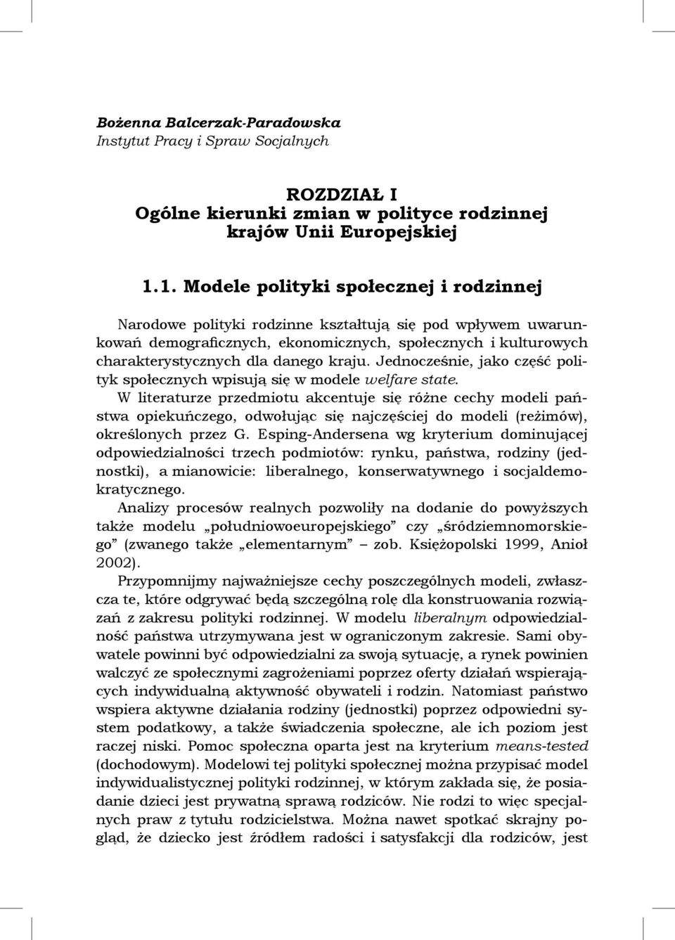 kraju. Jednocześnie, jako część polityk społecznych wpisują się w modele welfare state.