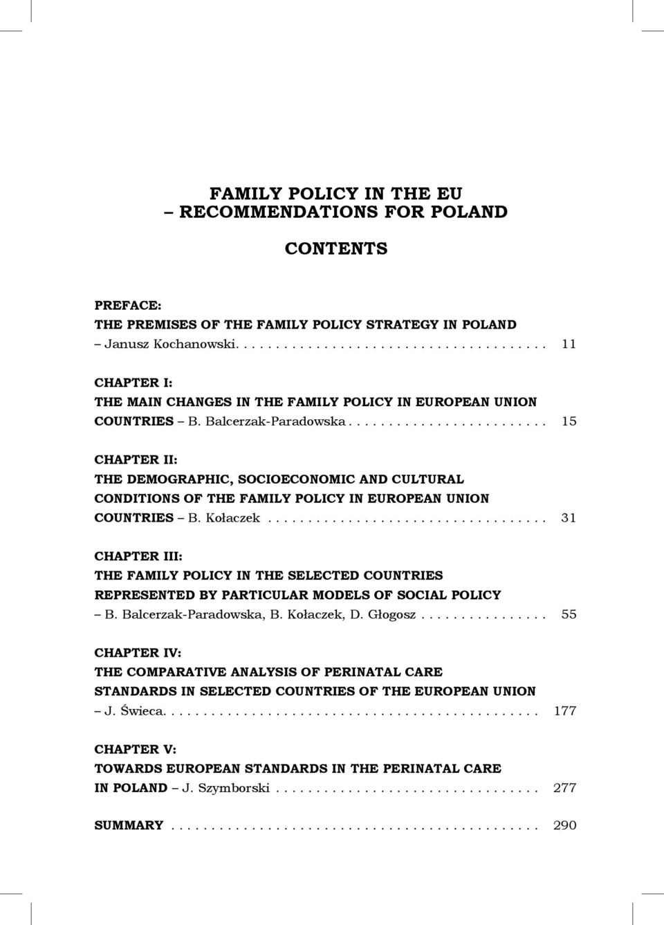 ........................ 15 CHAPTER II: THE DEMOGRAPHIC, SOCIOECONOMIC AND CULTURAL CONDITIONS OF THE FAMILY POLICY IN EUROPEAN UNION COUNTRIES B. Kołaczek.
