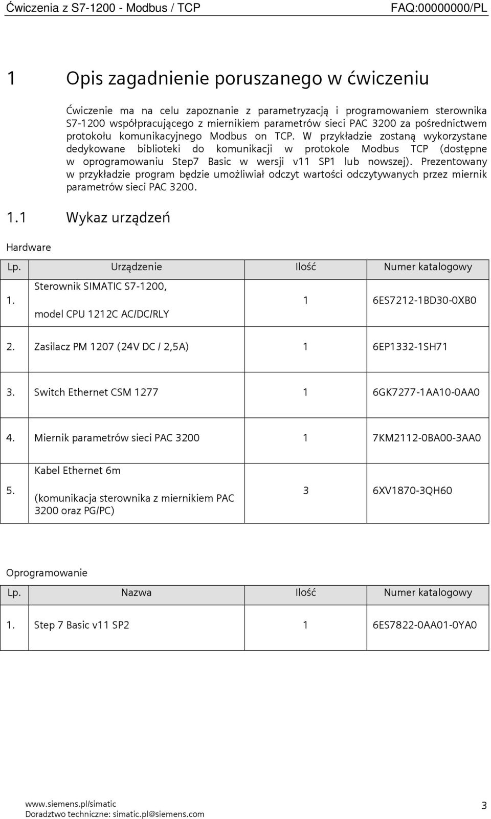 W przykładzie zostaną wykorzystane dedykowane biblioteki do komunikacji w protokole Modbus TCP (dostępne w oprogramowaniu Step7 Basic w wersji v11 SP1 lub nowszej).