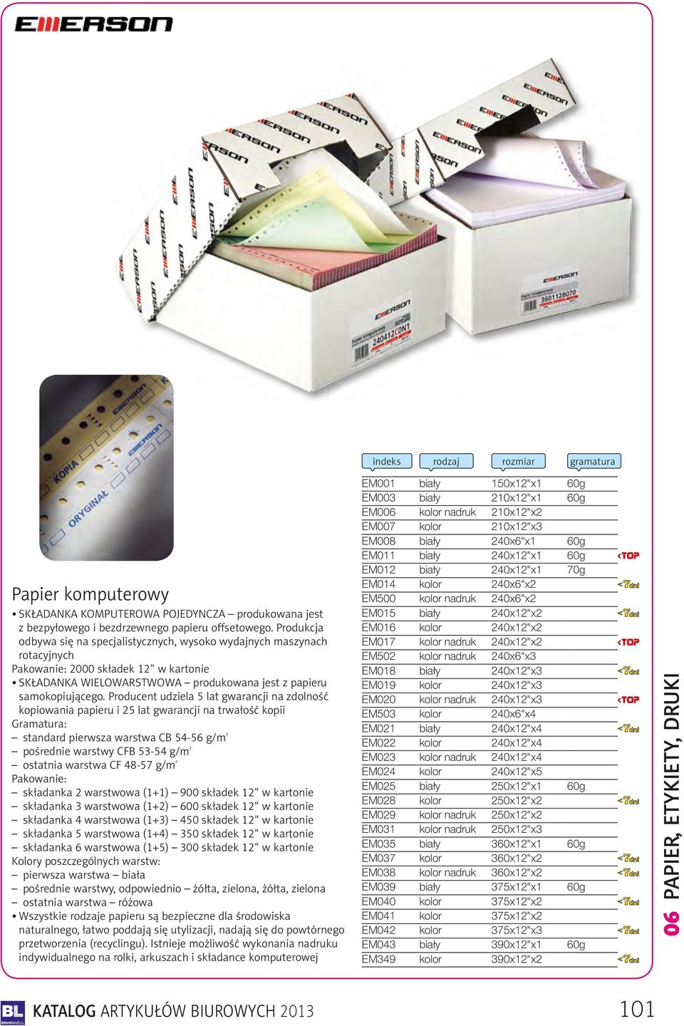 Producent udziela 5 lat gwarancji na zdolność kopiowania papieru i 25 lat gwarancji na trwałość kopii Gramatura: standard pierwsza warstwa CB 54-56 g/m ² pośrednie warstwy CFB 53-54 g/m ² ostatnia