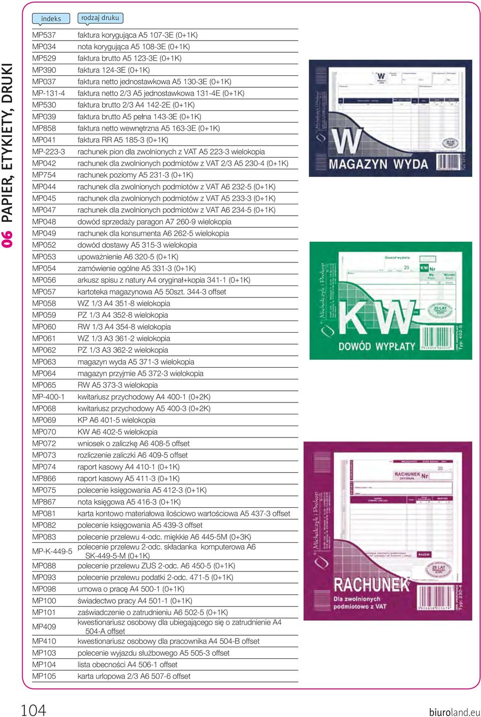 faktura netto wewnętrzna A5 163-3E (0+1K) MP041 faktura RR A5 185-3 (0+1K) MP-223-3 rachunek pion dla zwolnionych z VAT A5 223-3 wielokopia MP042 rachunek dla zwolnionych podmiotów z VAT 2/3 A5 230-4