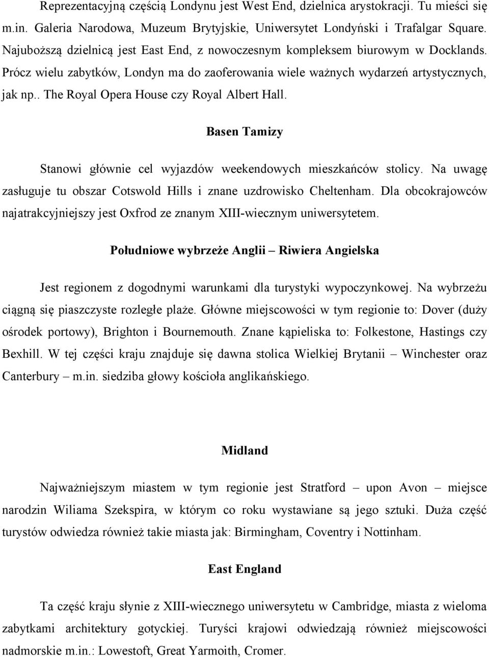 Tamizy Stanowi głównie cel wyjazdów weekendowych mieszkańców stolicy Na uwagę zasługuje tu obszar Cotswold Hills i znane uzdrowisko Cheltenham Dla obcokrajowców najatrakcyjniejszy jest Oxfrod ze