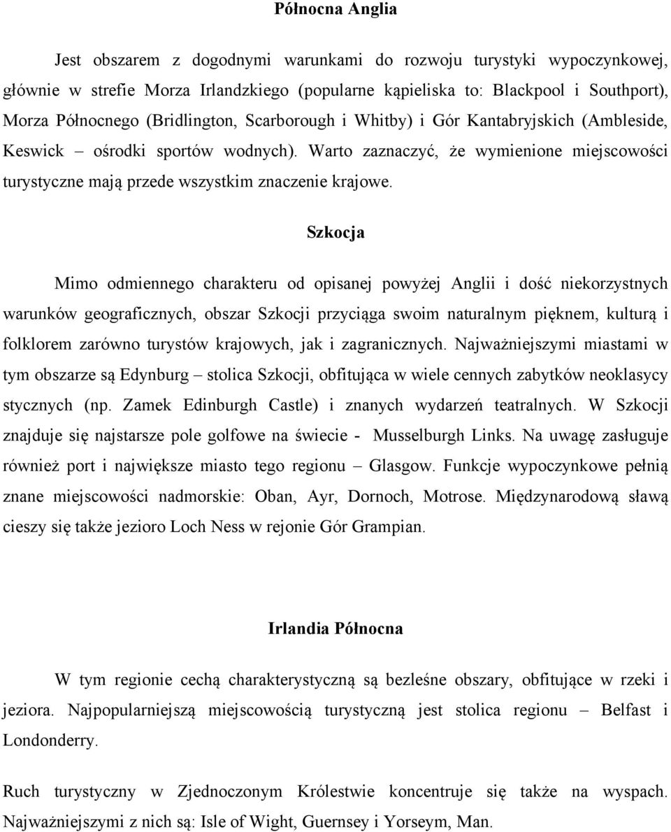Szkocja Mimo odmiennego charakteru od opisanej powyżej Anglii i dość niekorzystnych warunków geograficznych, obszar Szkocji przyciąga swoim naturalnym pięknem, kulturą i folklorem zarówno turystów