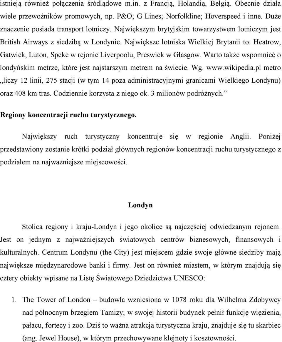 Preswick w Glasgow Warto także wspomnieć o londyńskim metrze, które jest najstarszym metrem na świecie Wg wwwwikipediapl metro liczy 12 linii, 275 stacji (w tym 14 poza administracyjnymi granicami