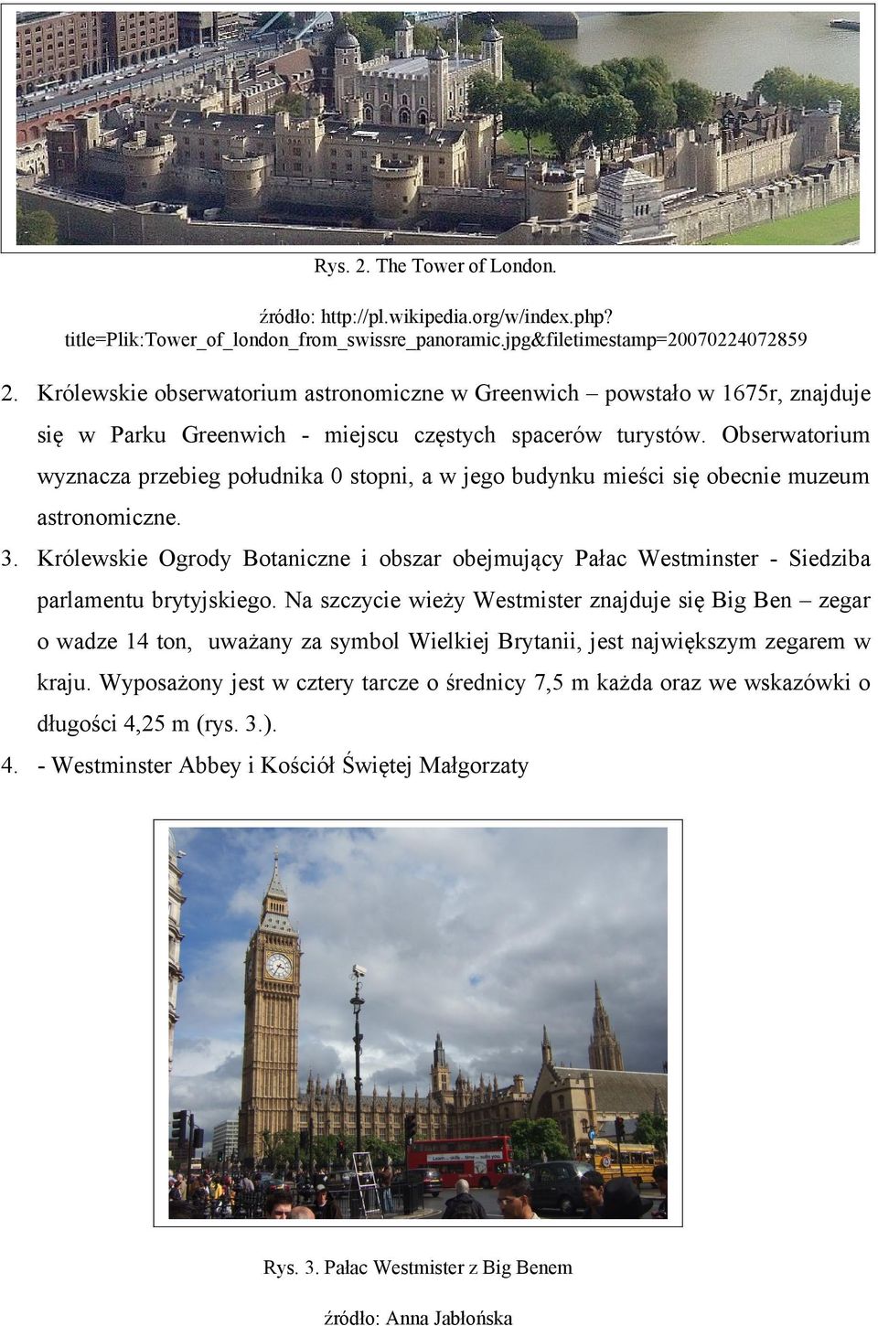 częstych spacerów turystów Obserwatorium wyznacza przebieg południka 0 stopni, a w jego budynku mieści się obecnie muzeum astronomiczne 3 Królewskie Ogrody Botaniczne i obszar obejmujący Pałac