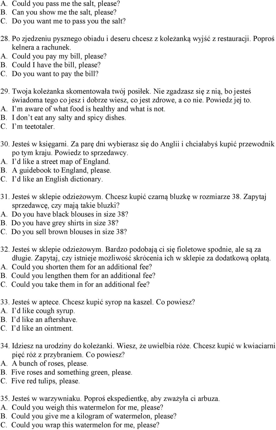 Nie zgadzasz się z nią, bo jesteś świadoma tego co jesz i dobrze wiesz, co jest zdrowe, a co nie. Powiedz jej to. A. I m aware of what food is healthy and what is not. B.